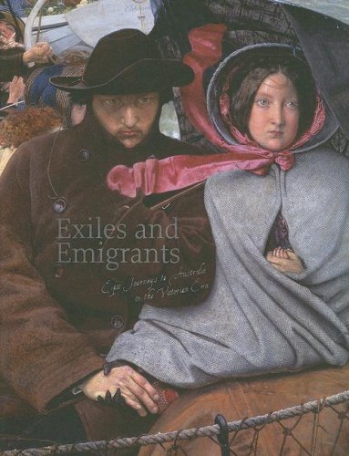 Exiles and Emigrants: Epic journeys to Australia in the Victorian era