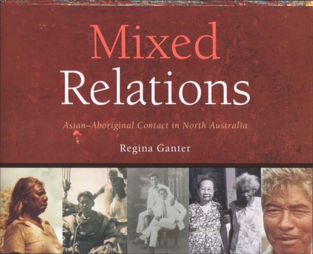 Mixed Relations: Histories and stories of Asian–Aboriginal contact in north Australia