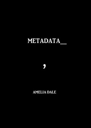 Metatdata by Amelia Dale