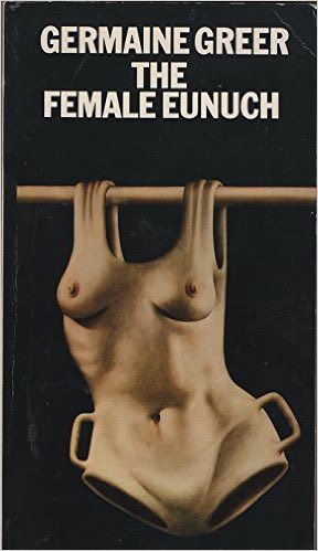 The infamous cover art for The Female Eunuch by Germaine Greer (1970)