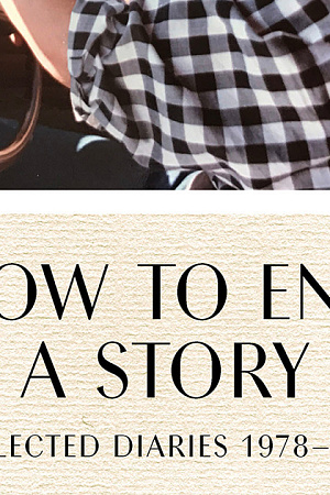 Jonathan Ricketson reviews ‘How to End a Story: Collected diaries 1978-1998’ by Helen Garner