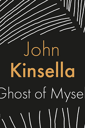 Philip Morrissey reviews ‘Ghost of Myself’ by John Kinsella