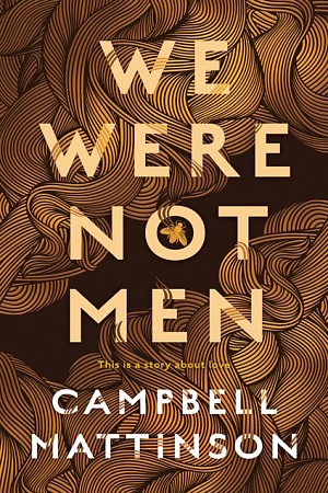 We Were Not Men by Campbell Mattinson