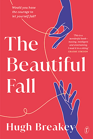 The Beautiful Fall by Hugh Breakey Text, $32.99 pb, 349 pp