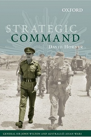 Strategic Command: General Sir John Wilton and Australia's Asian Wars