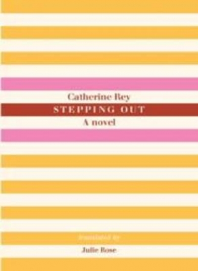 Denise O’Dea reviews 'Stepping Out: A novel' by Catherine Ray, translated by Julie Rose