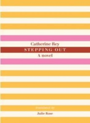 Denise O’Dea reviews &#039;Stepping Out: A novel&#039; by Catherine Ray, translated by Julie Rose