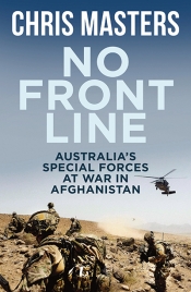 Kevin Foster reviews 'No Front Line: Australia’s special forces at war in Afghanistan' by Chris Masters