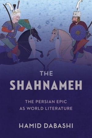 Darius Sepehri reviews &#039;The Shahnameh: The Persian epic as world literature&#039; by Hamid Dabashi