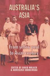 Nick Hordern reviews 'Australia’s Asia' edited by David Walker and Agnieszka Sobocinska