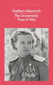 Miriam Cosic reviews 'The Unwomanly Face of War' by Svetlana Alexievich, translated by Richard Pevear and Larissa Volokhonsky