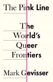 Dennis Altman reviews 'The Pink Line: The world’s queer frontiers' by Mark Gevisser