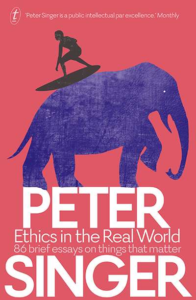 Ben Brooker reviews 'Ethics in the Real World: 86 brief essays on things that matter' by Peter Singer