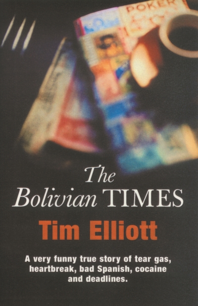 Kevin Foster reviews &#039;The Bolivian Times&#039; by Tim Elliot