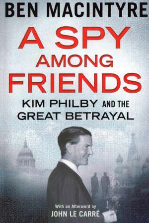 Sheila Fitzpatrick reviews &#039;A Spy among Friends: Kim Philby and the great betrayal&#039; by Ben Macintyre