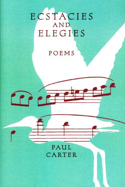 Jennifer Harrison reviews &#039;Ecstacies and Elegies: Poems&#039; by Paul Carter