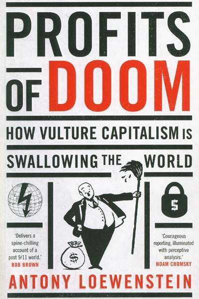 Virginia Lloyd reviews 'Profits of Doom: How vulture capitalism is swallowing the world' by Antony Loewenstein