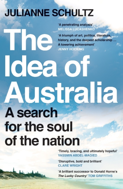 Robert Phiddian reviews &#039;The Idea of Australia: A search for the soul of the nation&#039; by Julianne Schultz