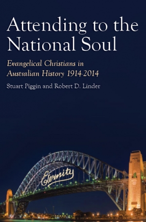 Hugh Chilton reviews &#039;Attending to the National Soul: Evangelical Christians in Australian history 1914–2014&#039; by Stuart Piggin and Robert D. Linder