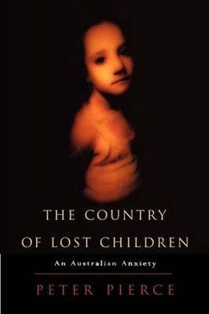 Laurie Clancy reviews &#039;The Country of Lost Children: An Australian anxiety&#039; by Peter Pierce