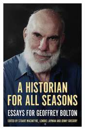 Wilfrid Prest reviews 'A Historian for all Seasons: Essays for Geoffrey Bolton' edited by Stuart Macintyre, Lenore Layman, and Jenny Gregory