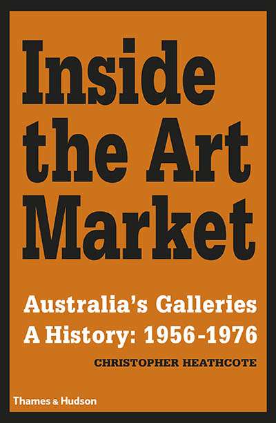 Francesca Sasnaitis reviews &#039;Inside the Art Market: Australia’s galleries: A history 1956–1976&#039; by Christopher Heathcote