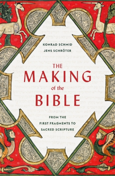 Constant J. Mews reviews &#039;The Making of the Bible: From the first fragments to sacred scripture&#039; by Konrad Schmid and Jens Schröter, translated by Peter Lewis