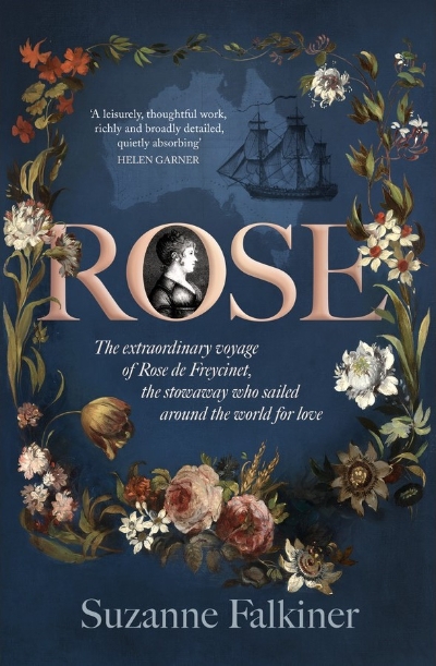 Danielle Clode reviews &#039;Rose: The extraordinary voyage of Rose de Freycinet, the stowaway who sailed around the world for love&#039; by Suzanne Falkiner