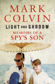 Morag Fraser reviews 'Light and Shadow: Memoirs of a spy's son' by Mark Colvin
