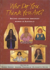 Heather Neilson reviews 'Who Do You Think You Are? Second generation immigrant women in Australia' edited by Karen Herne, Joanne Travaglia, and Elizabeth Weiss