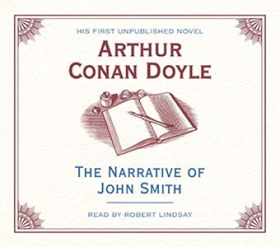 Brian McFarlane reviews &#039;The Narrative of John Smith&#039; by Arthur Conan Doyle, read by Robert Lindsay