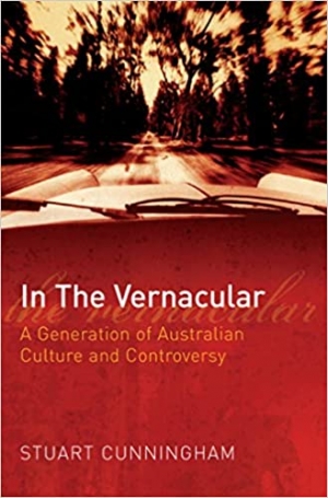 Jake Wilson reviews &#039;In the Vernacular: A generation of Australian culture and controversy&#039; by Stuart Cunningham