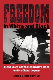 Trevor Burnard reviews 'Freedom in White and Black: A lost story of the illegal slave trade and its global legacy' by Emma Christopher