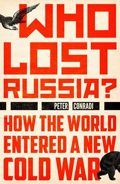 Iva Glisic reviews &#039;Who Lost Russia?: How the world entered a new Cold War&#039; by Peter Conradi