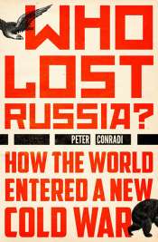 Iva Glisic reviews 'Who Lost Russia?: How the world entered a new Cold War' by Peter Conradi
