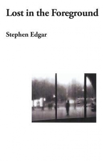 Judith Beveridge reviews 'Lost in the Foreground' by Stephen Edgar