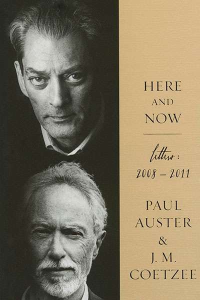 Miriam Cosic reviews &#039;Here and Now&#039; by Paul Auster and J.M. Coetzee and &#039;Distant Intimacy&#039; by Frederic Raphael and Joseph Epstein