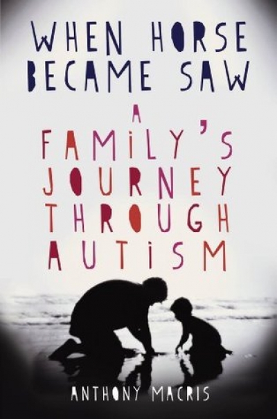 Jo Case reviews &#039;When Horse Became Saw: A Family’s Journey through Autism&#039; by Anthony Macris