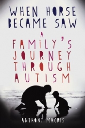 Jo Case reviews 'When Horse Became Saw: A Family’s Journey through Autism' by Anthony Macris