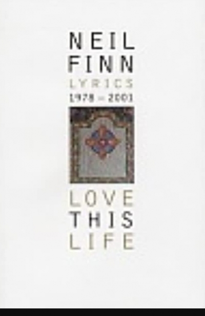 Shaun Carney reviews &#039;Love this Life: Lyrics, 1978–2001&#039; by Neil Finn