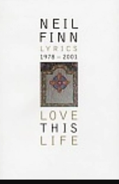Shaun Carney reviews &#039;Love this Life: Lyrics, 1978–2001&#039; by Neil Finn