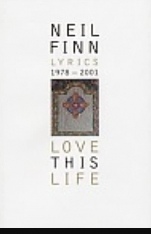 Shaun Carney reviews &#039;Love this Life: Lyrics, 1978–2001&#039; by Neil Finn