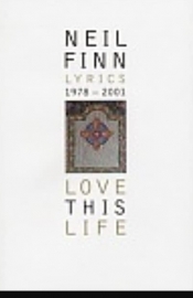Shaun Carney reviews 'Love this Life: Lyrics, 1978–2001' by Neil Finn