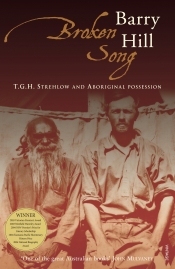 Frances Devlin-Glass reviews 'Broken Song: T.G.H. Strehlow and Aboriginal possession' by Barry Hill