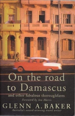 Tim Bowden reviews &#039;On the Road to Damascus and Other Fabulous Thoroughfares&#039; by Glenn A. Baker, and &#039;The Perfect Journey&#039; by David Dale