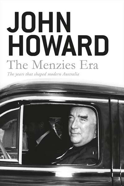 James Walter reviews &#039;The Menzies Era: The years that shaped modern Australia&#039; by John Howard