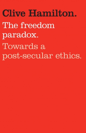 Geoff Gallop reviews &#039;The Freedom Paradox: Towards a post-secular ethics&#039; by Clive Hamilton