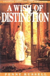 Helen Elliott reviews 'A Wish of Distinction: Colonial gentility and femininity' by Penny Russell