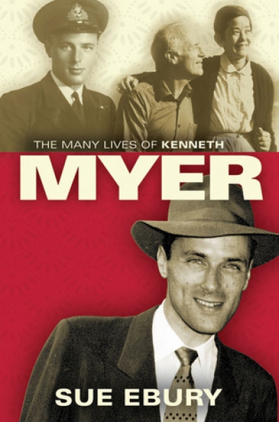 Brenda Niall reviews &#039;The Many Lives of Kenneth Myer&#039; by Sue Ebury