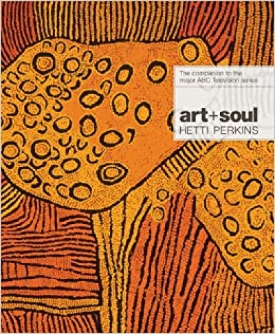 Ian McLean reviews 'art + soul: A journey into the world of Aboriginal art' by Hetti Perkins